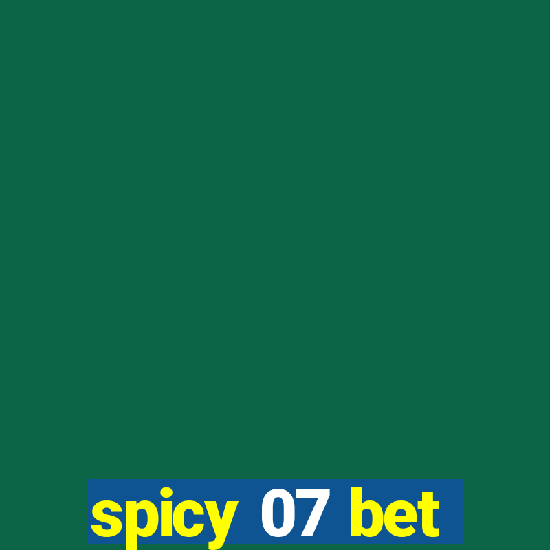 spicy 07 bet